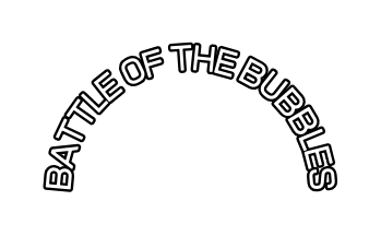 BATTLE OF THE BUBBLES